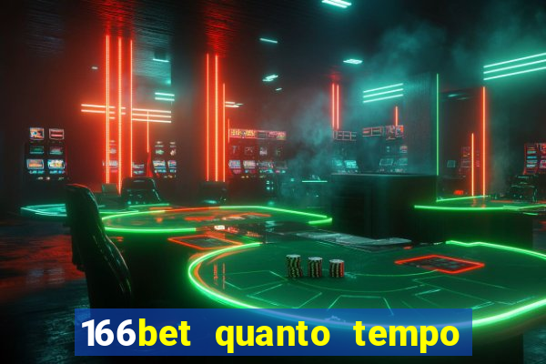 166bet quanto tempo demora para cair na conta